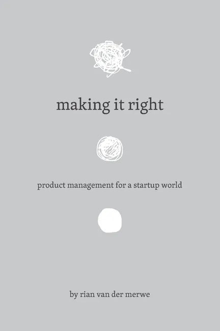 Making It Right: Product Management For A Startup World - Paperback