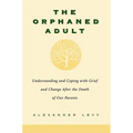 The Orphaned Adult: Understanding and Coping with Grief and Change After the Death of Our Parents - Paperback