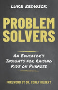 Problem Solvers: An Educators Insights for Raising Kids on Purpose - Paperback
