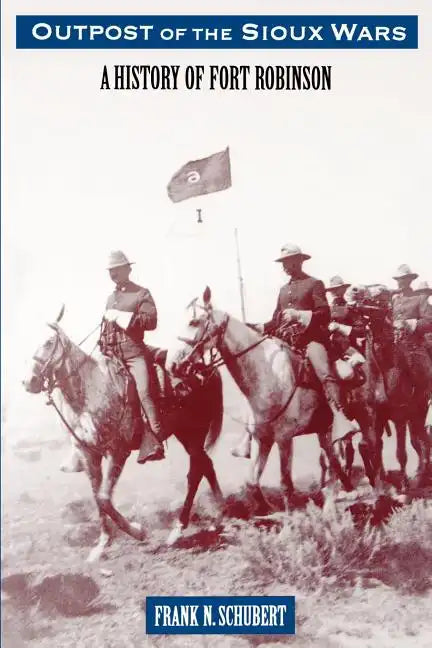 Outpost of the Sioux Wars: A History of Fort Robinson - Paperback