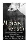 Mysteries of the South: Ghosts, Legends, and Unexplained Phenomena in Dixie - Paperback