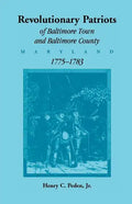 Revolutionary Patriots of Baltimore Town and Baltimore County, Maryland, 1775-1783 - Paperback