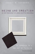 Being and Creation in the Theology of John Scottus Eriugena: An Approach to a New Way of Thinking - Paperback