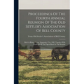 Proceedings Of The Fourth Annual Reunion Of The Old Settler's Association Of Bell County: Held At Belton, Texas, September 27th, 1902, Together With N - Paperback