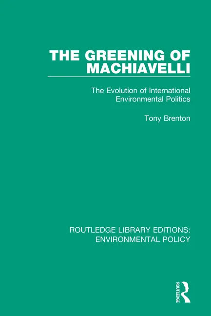 The Greening of Machiavelli: The Evolution of International Environmental Politics - Paperback