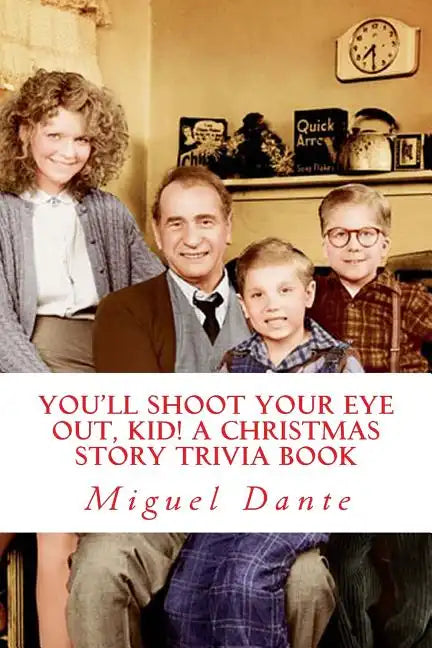 You'll Shoot Your Eye Out, Kid! A Christmas Story Trivia Book - Paperback