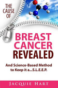 The Cause of Breast Cancer Revealed: And Science-Based Method to Keep it a...S.L.E.E.P. - Paperback