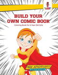 Build Your Own Comic Book: Coloring Book for 6 Year Old Girls - Paperback