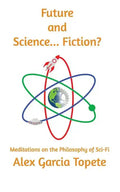 Future and Science... Fiction?: Meditations on the Philosophy of Sci-Fi - Paperback
