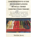 Comprehensive Guide to Understanding Musical Chord Construction Theory - Paperback