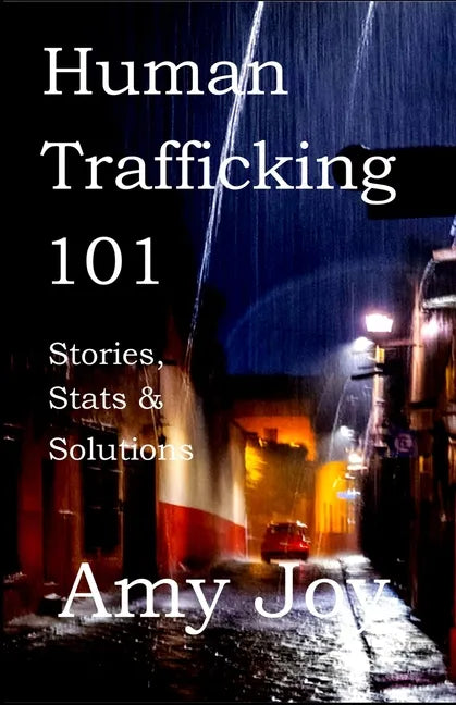 Human Trafficking 101: Stories, Stats, and Solutions - Paperback
