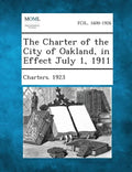 The Charter of the City of Oakland, in Effect July 1, 1911 - Paperback