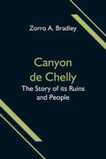 Canyon de Chelly; The Story of its Ruins and People - Paperback