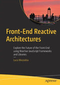 Front-End Reactive Architectures: Explore the Future of the Front-End Using Reactive JavaScript Frameworks and Libraries - Paperback