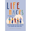 LIFE HACKS (Preparing Yourself for Life): A Practical Guide for Success Written for Teenagers and Young Adults - Paperback