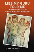 Lies My Guru Told Me: A Memoir of Life in Silo's Humanist Movement - Paperback