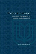 Plato Baptized: Towards the Interpretation of Spenser's Mimetic Fictions - Paperback