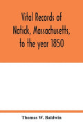 Vital records of Natick, Massachusetts, to the year 1850 - Paperback