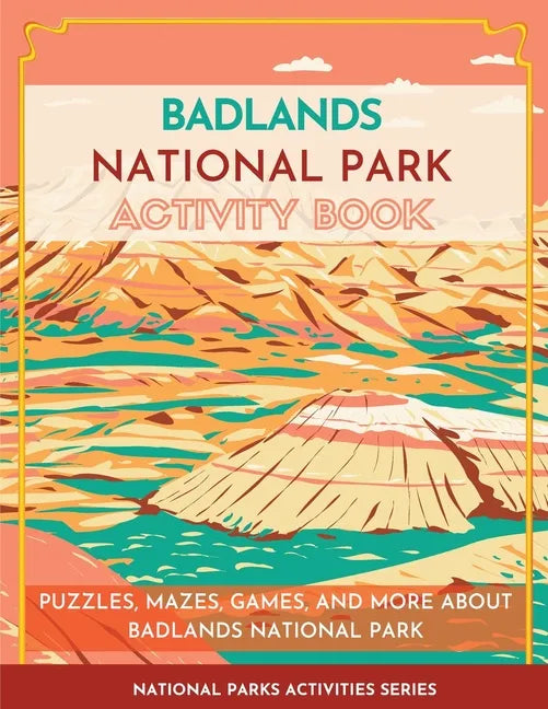 Badlands National Park Activity Book: Puzzles, Mazes, Games, and More About Badlands National Park - Paperback
