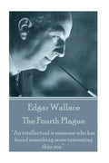 Edgar Wallace - The Fourth Plague: "An intellectual is someone who has found something more interesting than sex." - Paperback