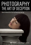 Photography: The Art of Deception: How to Reveal the Truth by Deceiving the Eye - Paperback