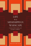 Life in a Mississippian Warscape: Common Field, Cahokia, and the Effects of Warfare - Hardcover