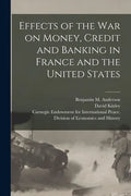 Effects of the War on Money, Credit and Banking in France and the United States [microform] - Paperback
