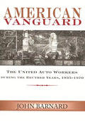 American Vanguard: The United Auto Workers during the Reuther Years, 1935-1970 - Paperback