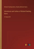 Adventures and Letters of Richard Harding Davis: in large print - Paperback