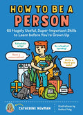 How to Be a Person: 65 Hugely Useful, Super-Important Skills to Learn Before You're Grown Up - Paperback