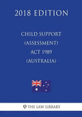 Child Support (Assessment) Act 1989 (Australia) (2018 Edition) - Paperback