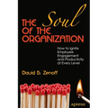 The Soul of the Organization: How to Ignite Employee Engagement and Productivity at Every Level - Paperback