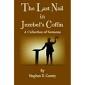 The Last Nail in Jezebel's Coffin: A Collection of Sermons - Paperback