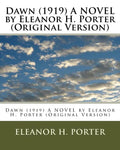 Dawn (1919) A NOVEL by Eleanor H. Porter (Original Version) - Paperback