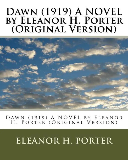 Dawn (1919) A NOVEL by Eleanor H. Porter (Original Version) - Paperback