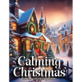 Calming Christmas Coloring Books for Adults: Unwind, Alleviate Stress, Reconnect with Fond Memories of Youth, and Commemorate the Festive Season with - Paperback
