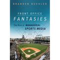 Front Office Fantasies: The Rise of Managerial Sports Media - Paperback