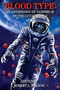 Blood Type: An Anthology of Vampire SF on the Cutting Edge - Paperback