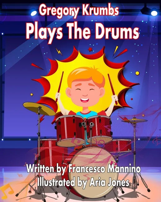 Gregory Krumbs Plays The Drums: Music Education Books For Kids - Story Book For Music Class - Paperback