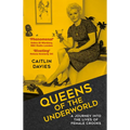 Queens of the Underworld: A Journey Into the Lives of Female Crooks - Paperback