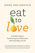Eat to Love: A Mindful Guide to Transforming Your Relationship with Food, Body, and Life - Paperback