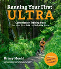 Running Your First Ultra: Customizable Training Plans for Your First 50k to 100-Mile Race: New Edition with Write-In Training Journal - Paperback