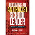 Becoming an Antiracist School Leader: Dare to Be Real - Paperback