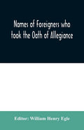 Names of Foreigners who took the Oath of Allegiance to the Province and State of Pennsylvania 1727-1775 with the foreign arrivals 1786-1808 - Paperback