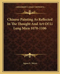 Chinese Painting as Reflected in the Thought and Art of Li Lung Mien 1070-1106 - Paperback