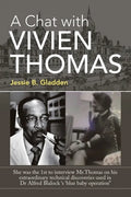 A Chat with Vivien Thomas: She Was the 1St to Interview Mr.Thomas on His Extraordinary Technical Discoveries Used in Dr Alfred Blalock 's 'Blue B - Paperback