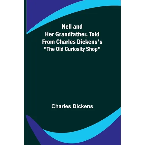 Nell and Her Grandfather, Told from Charles Dickens's "The Old Curiosity Shop" - Paperback