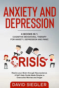 Anxiety and Depression: 4 Books in 1: Cognitive Behavioral Therapy for Anxiety, Depression and Panic. Rewire your Brain through Neuroscience. - Paperback