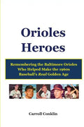Orioles Heroes: Remembering the Baltimore Orioles Who Helped Make the 1960s Baseball's Real Golden Age - Paperback