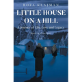 Little House on a Hill: A Journey of Life, Love and Legacy: Based on a True Story - Paperback